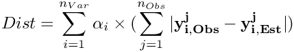 \[ Dist = \sum_{i=1}^{n_{Var}} \alpha_i \times ( \sum_{j=1}^{n_{Obs}}  | \mathbf{y^{j}_{i,Obs}} - \mathbf{y^{j}_{i,Est}} | ) \]