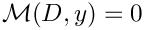 $\mathcal{M}(D,y)=0$