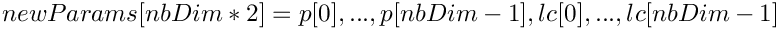 \[ newParams[nbDim*2] = {p[0],..., p[nbDim-1], lc[0],..., lc[nbDim-1]} \]