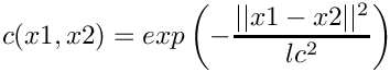 \[ c(x1,x2) = exp\left(-\frac{||x1-x2||^2}{lc^2}\right) \]