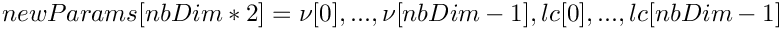 \[ newParams[nbDim*2] = {\nu[0],..., \nu[nbDim-1], lc[0],..., lc[nbDim-1]} \]