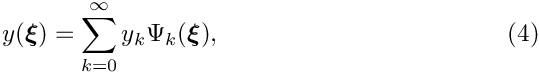 \begin{equation}
y(\mbox{\boldmath$\xi$}) = \sum_{k=0}^{\infty} y_k \Psi_k(\mbox{\boldmath$\xi$}), 
\end{equation}