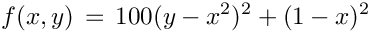 \[
f(x, y) \, = \, 100( y - x^{2})^{2} + ( 1 - x )^{2}
\]