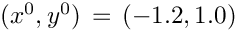 $ ( x^{0}, y^{0} ) \, = \, ( -1.2, 1.0 )$