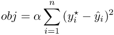 \[
obj = \alpha \sum_{i=1}^{n}{(y^{\star}_{i} - \hat{y}_{i})^{2}}
\]