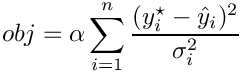 \[
obj = \alpha \sum_{i=1}^{n}{\frac{(y^{\star}_{i} - \hat{y}_{i})^{2}}{\sigma_{i}^{2}}}
\]