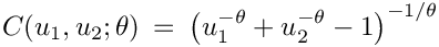 \[
C(u_1, u_2 ; \theta) \: = \: \left( u_1^{-\theta} + u_2^{-\theta} - 1 \right)^{-1/\theta}
\]