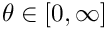 $\theta \in [0, \infty]$