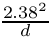 $ \frac{2.38^2}{d} $