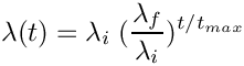 \[
\lambda(t) = \lambda_i \; (\frac{\lambda_f}{\lambda_i})^{t/t_{max}}
\]