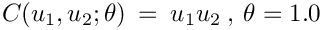 \[
C(u_1, u_2 ; \theta) \: = \: u_1 u_2 \:, \: \theta = 1.0
\]