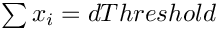 $ \sum{x_i} = dThreshold$