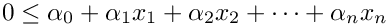 \[
0 \leq \alpha_0 + \alpha_1 x_1 + \alpha_2 x_2 + \cdots + \alpha_n x_n
\]