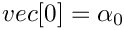 $vec[0] = \alpha_0$