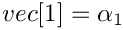 $vec[1] = \alpha_1$