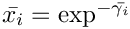 $ \bar{x_{i}} = \exp^{-\bar{\gamma_i}}$