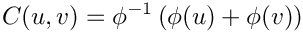 \[
C(u,v) = \phi^{-1}\left( \phi(u) + \phi(v) \right)
\]