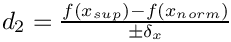 $ d_2 = \frac{f(x_{sup}) - f(x_{norm})}{\pm\delta_x} $