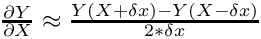 $ \frac{\partial Y}{\partial X} \approx \frac{Y(X+\delta x) - Y(X-\delta x)}{2*\delta x} $