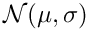 $ {\cal N} ( \mu, \sigma ) $